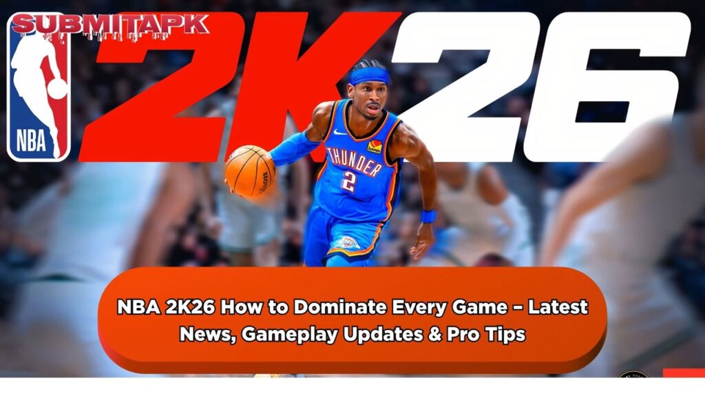 NBA 2K26 How to Dominate Every Game – Latest News, Gameplay Updates & Pro Tips